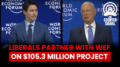 EXPOSED: $105 Million Liberal Partnership with WEF Laid Bare