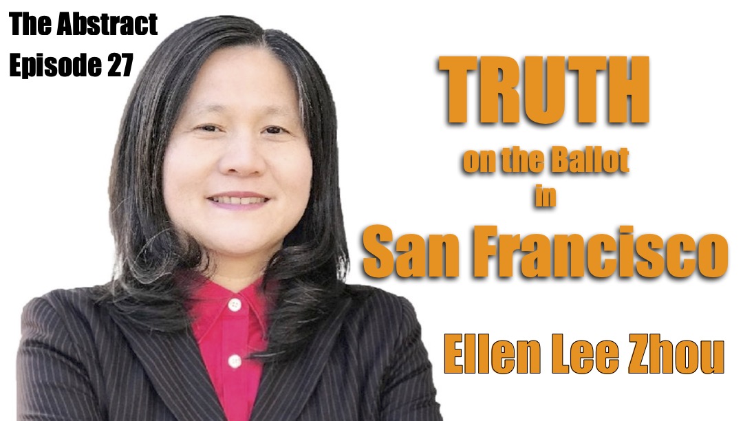 The Abstract episode 27 “Truth on the Ballot in San Francisco: Ellen Lee Zhou”