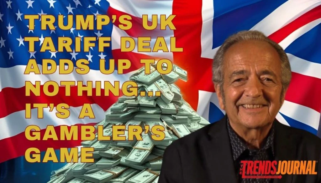 TRUMP'S UK TARIFF DEAL ADDS UP TO NOTHING... IT'S A GAMBLER'S GAME