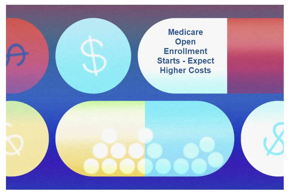Medicare-Open-Enrollment-Starts-Expect-Higher-Costs Medicare-Open-Enrollment-Starts-Expect-Higher-Costs