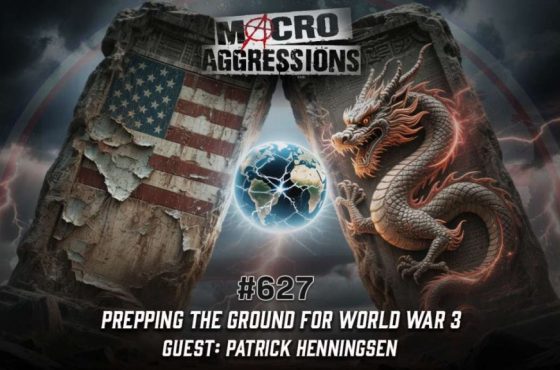 627 - Prepping the Ground For World War 3 - Patrick Henningsen - ART
